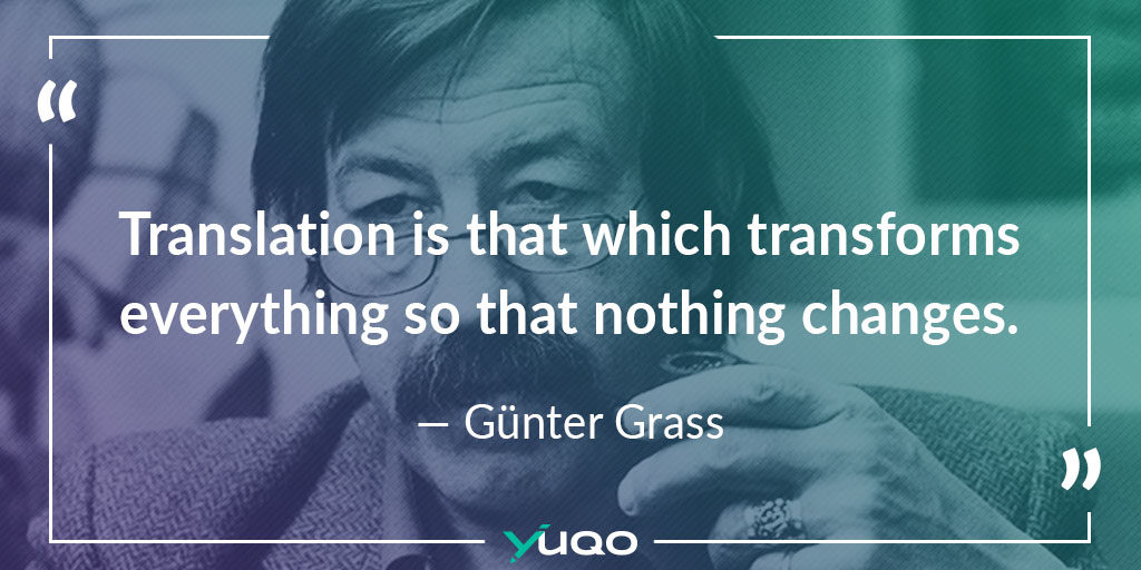 Bei der Übersetzung wird alles so transformiert, dass sich nichts verändert. – Günter Grass